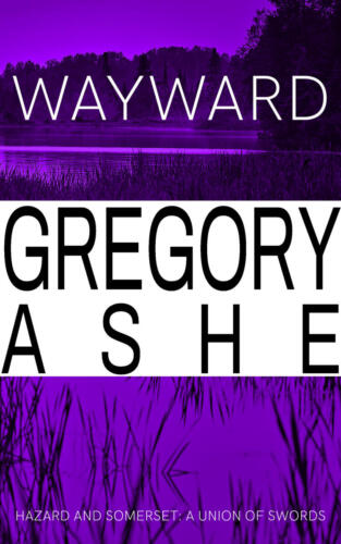 Wayward (Hazard and Somerset: A Union of Swords #4) by Gregory Ashe