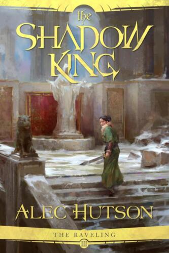 The Shadow King (The Raveling #3) by Alec Hutson