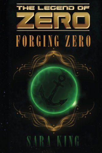 Forging Zero (The Legend of Zero #1) by Sara King