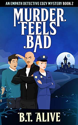 Murder Feels Bad (Empath Detective #2) by B. T. Alive