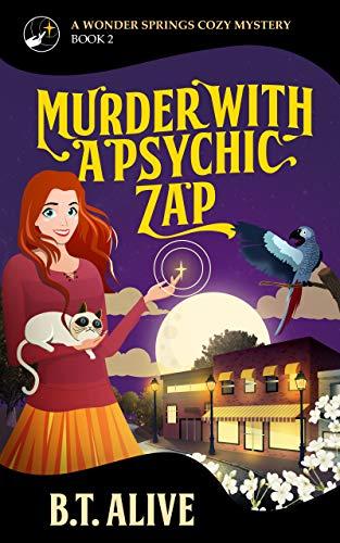 Murder with a Psychic Zap (A Wonder Springs Cozy Mystery #2) by B. T. Alive