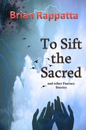 To Sift the Sacred by Brian Rappatta