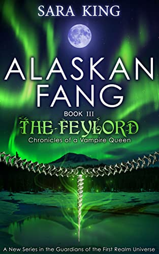 Chronicles Alaskan Fang 3 Feylord by Sara King