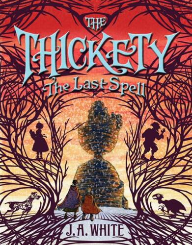 The Last Spell (The Thickety #4) by J. A. White